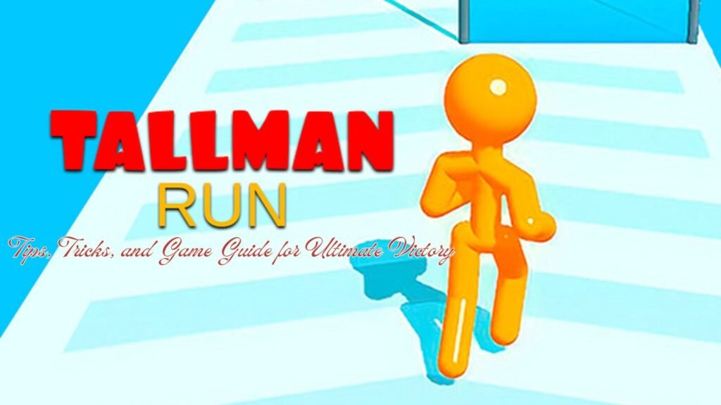 Mastering Tallman Run Tips, Tricks, and Game Guide for Ultimate Victory