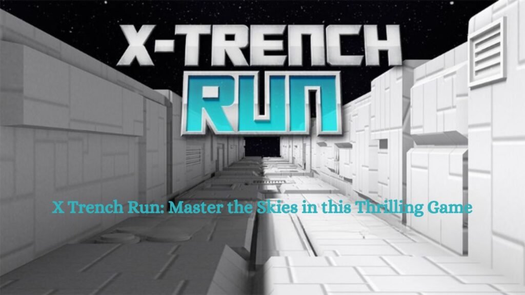 X Trench Run Master the Skies in this Thrilling Game