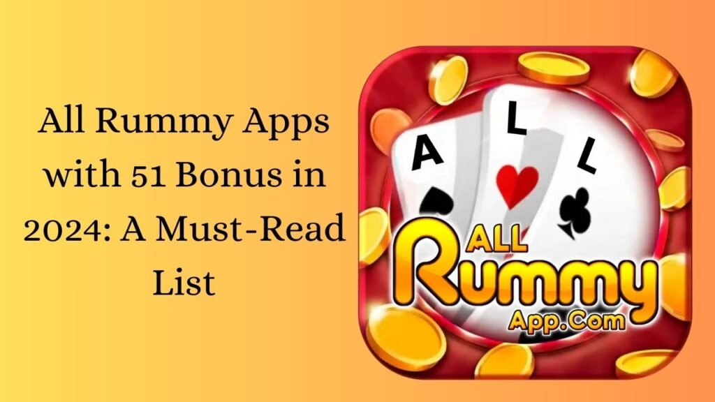 All Rummy Apps with 51 Bonus in 2024: A Must-Read List